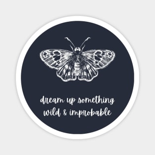 Dream Up Something Wild and Improbable Moth (Strange the Dreamer) Magnet